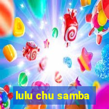 lulu chu samba